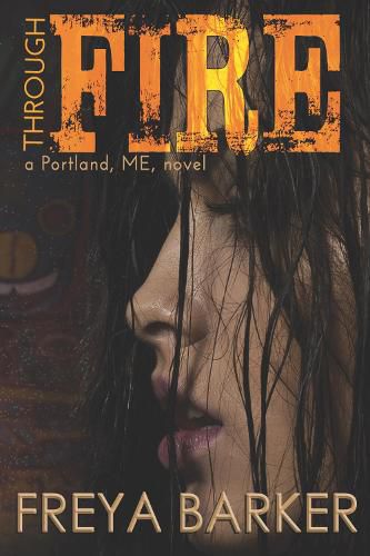 Cover image for Through Fire: a Portland, ME, novel