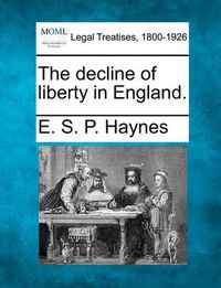 Cover image for The Decline of Liberty in England.