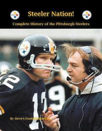 Cover image for Steeler Nation! Complete history of the Pittsburgh Steelers