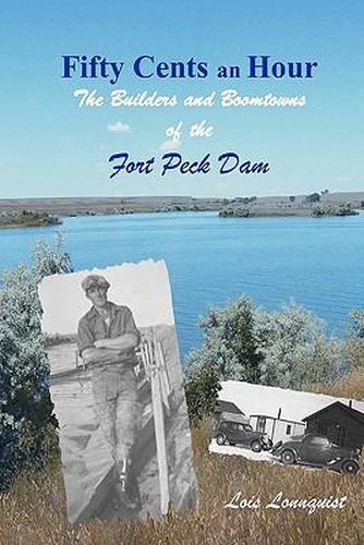 Cover image for Fifty Cents an Hour: The Builders and Boomtowns of the Fort Peck Dam