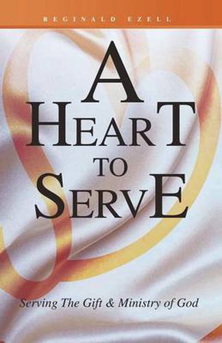 Cover image for A Heart to Serve: Serving The Gift & Ministry of God