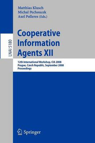 Cover image for Cooperative Information Agents XII: 12th International Workshop, CIA 2008, Prague, Czech Republic, September 10-12, 2008, Proceedings