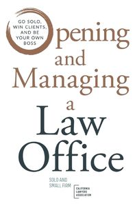 Cover image for Opening and Managing a Law Office: Go Solo, Win Clients, and Be Your Own Boss