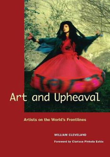 Cover image for Art and Upheaval: Artists on the World's Frontlines