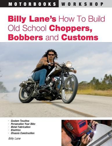 Cover image for Billy Lane's How to Build Old School Choppers, Bobbers and Customs