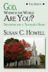 Cover image for God, Where in World Are You? Fall Edition: Devotions For A Traveler's Heaart