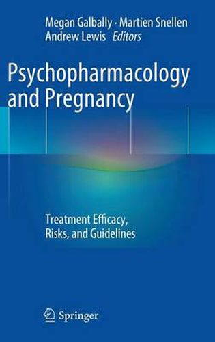 Psychopharmacology and Pregnancy: Treatment Efficacy, Risks, and Guidelines