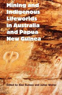 Cover image for Mining and Indigenous Lifeworlds in Australia and Papua New Guinea