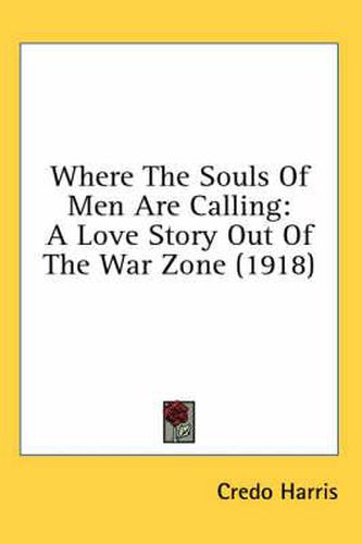 Cover image for Where the Souls of Men Are Calling: A Love Story Out of the War Zone (1918)