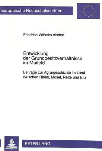 Cover image for Entwicklung Der Grundbesitzverhaeltnisse Im Maifeld: Beitraege Zur Agrargeschichte Im Land Zwischen Rhein, Mosel, Nette Und Eltz