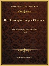 Cover image for The Physiological Enigma of Woman: The Mystery of Menstruation (1960)