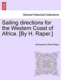 Cover image for Sailing Directions for the Western Coast of Africa. [By H. Raper.]