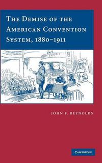 Cover image for The Demise of the American Convention System, 1880-1911