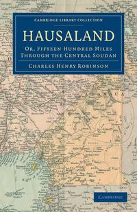 Cover image for Hausaland: Or, Fifteen Hundred Miles through the Central Soudan