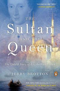 Cover image for The Sultan and the Queen: The Untold Story of Elizabeth and Islam