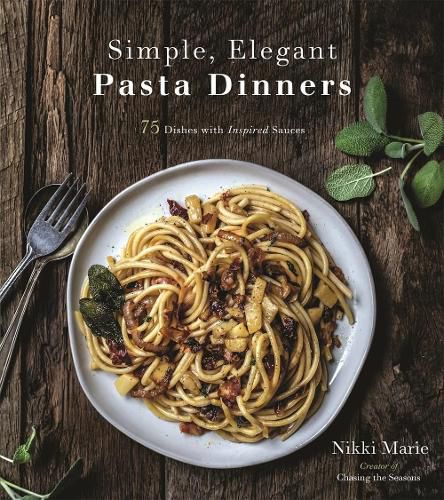 Cover image for Simple, Elegant Pasta Dinners: 75 Dishes with Inspired Sauces