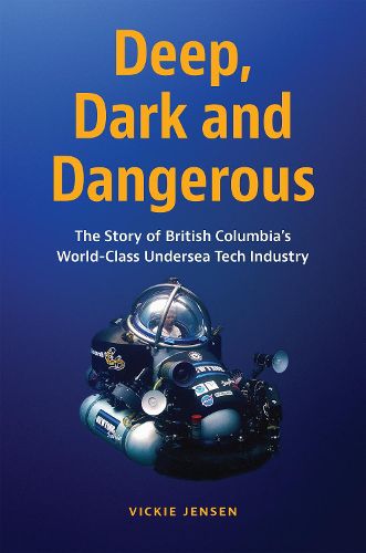 Deep, Dark & Dangerous: The Story of British Columbia's World-class Undersea Tech Industry