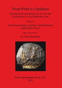 Cover image for From Pella to Gandhara. Hybridisation and Identity in the Art and Architecture of the Hellenistic East: Hybridisation and Identity in the Art and Architecture of the Hellenistic East