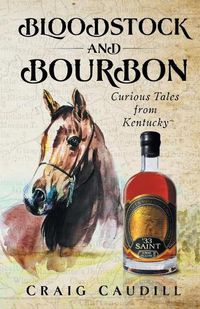 Cover image for Bloodstock and Bourbon: Curious Tales from Kentucky