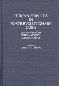 Cover image for Human Services in Postrevolutionary Cuba: An Annotated International Bibliography