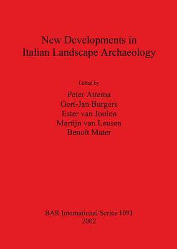 New Developments in Italian Landscape Archaeology: Theory and Methodology of Field Survey, Land Evaluation and Landscape Perception, Pottery Production and Distribution