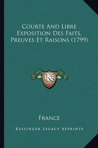 Cover image for Courte and Libre Exposition Des Faits, Preuves Et Raisons (1799)