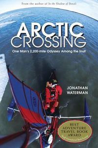 Cover image for Arctic Crossing: One Man's 2,000-Mile Odyssey Among The Inuit