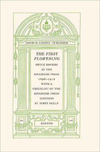 The First Flowering: Bruce Rogers at the Riverside Press, 1896-1912