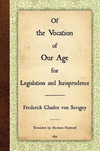 Cover image for Of the Vocation of Our Age for Legislation and Jurisprudence