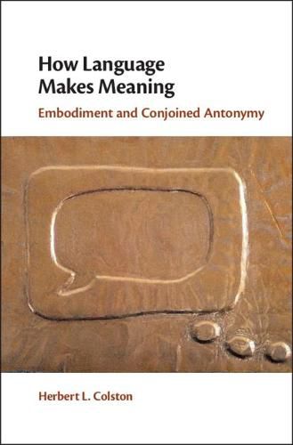 Cover image for How Language Makes Meaning: Embodiment and Conjoined Antonymy