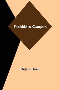 Cover image for Forbidden Cargoes