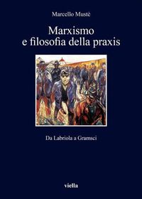 Cover image for Marxismo E Filosofia Della Praxis: Da Labriola a Gramsci