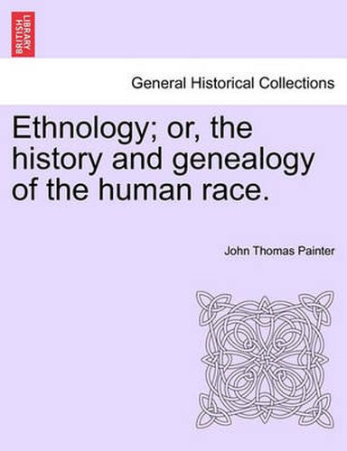 Cover image for Ethnology; Or, the History and Genealogy of the Human Race.