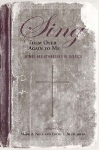 Cover image for Sing Them Over Again to Me: Hymns and Hymnbooks in America