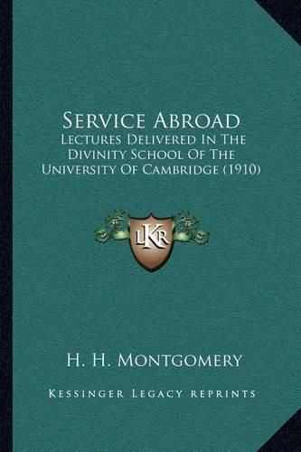 Service Abroad: Lectures Delivered in the Divinity School of the University of Cambridge (1910)