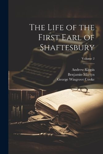 The Life of the First Earl of Shaftesbury; Volume 2