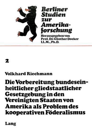 Cover image for Die Vorbereitung Bundeseinheitlicher Gliedstaatlicher Gesetzgebung in Den Vereinigten Staaten Von Amerika ALS Problem Des Kooperativen Foederalismus