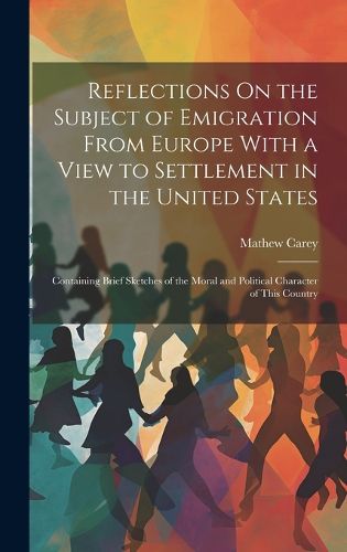 Reflections On the Subject of Emigration From Europe With a View to Settlement in the United States