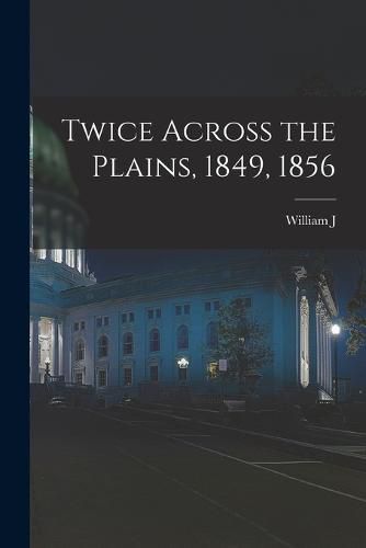 Cover image for Twice Across the Plains, 1849, 1856