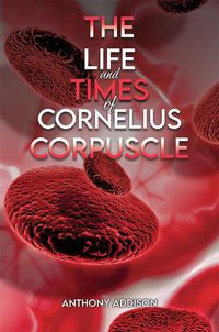 Cover image for The Life and Times of Cornelius Corpuscle