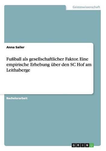 Cover image for Fussball als gesellschaftlicher Faktor. Eine empirische Erhebung uber den SC Hof am Leithaberge