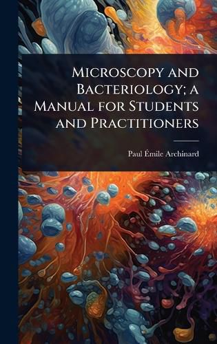 Cover image for Microscopy and Bacteriology; a Manual for Students and Practitioners