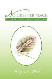 Cover image for No Greener Place: God's Will