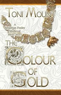 Cover image for The Colour of Gold: A Sebastian Foxley Medieval Short Story