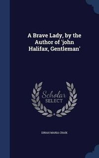 Cover image for A Brave Lady, by the Author of 'John Halifax, Gentleman