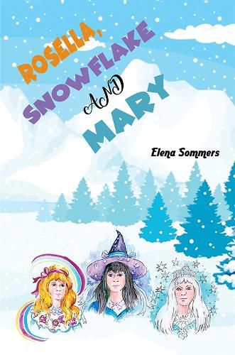 Cover image for Rosella, Snowflake and Mary