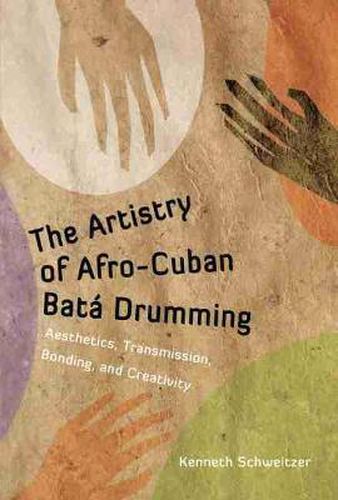 Cover image for The Artistry of Afro-Cuban Bata Drumming: Aesthetics, Transmission, Bonding, and Creativity