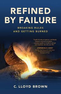 Cover image for Refined by Failure: Breaking Rules and Getting Burned: Breaking Rules and Getting Burned