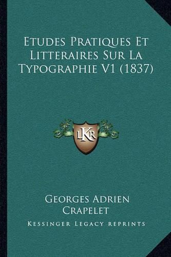 Etudes Pratiques Et Litteraires Sur La Typographie V1 (1837)