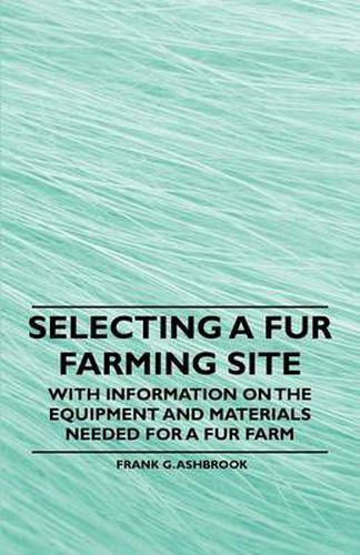 Cover image for Selecting a Fur Farming Site - With Information on the Equipment and Materials Needed for a Fur Farm